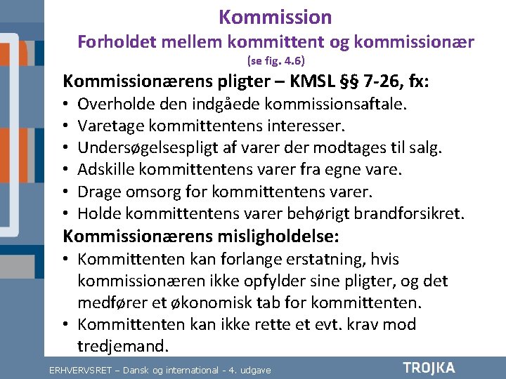 Kommission Forholdet mellem kommittent og kommissionær (se fig. 4. 6) Kommissionærens pligter – KMSL