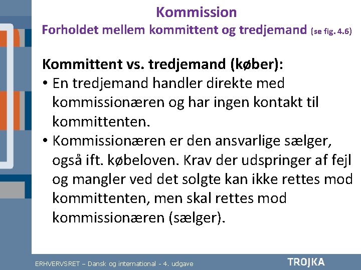 Kommission Forholdet mellem kommittent og tredjemand (se fig. 4. 6) Kommittent vs. tredjemand (køber):