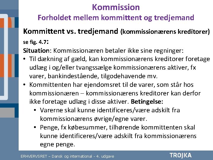 Kommission Forholdet mellem kommittent og tredjemand Kommittent vs. tredjemand (kommissionærens kreditorer) se fig. 4.