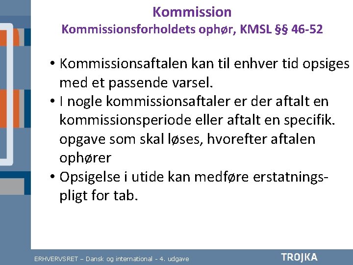 Kommissionsforholdets ophør, KMSL §§ 46 -52 • Kommissionsaftalen kan til enhver tid opsiges med