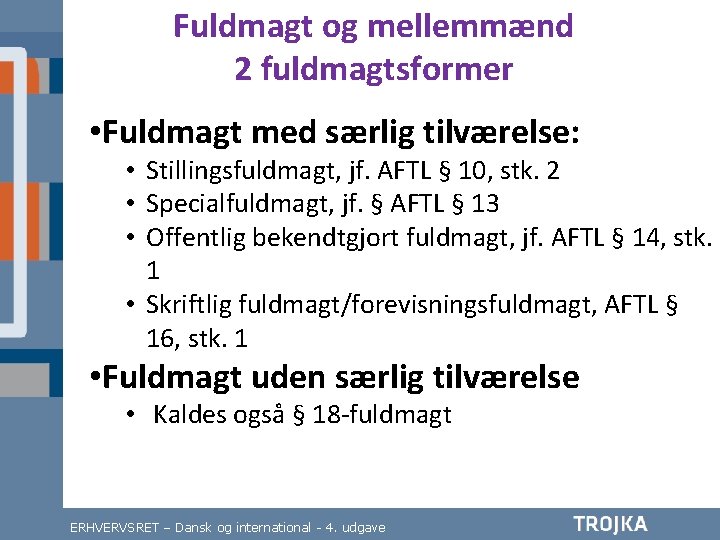 Fuldmagt og mellemmænd 2 fuldmagtsformer • Fuldmagt med særlig tilværelse: • Stillingsfuldmagt, jf. AFTL