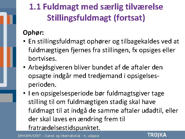 1. 1 Fuldmagt med særlig tilværelse Stillingsfuldmagt (fortsat) Ophør: • En stillingsfuldmagt ophører og