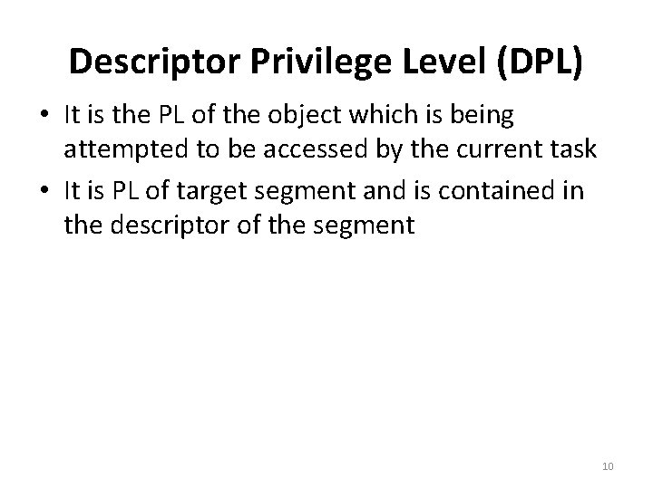 Descriptor Privilege Level (DPL) • It is the PL of the object which is