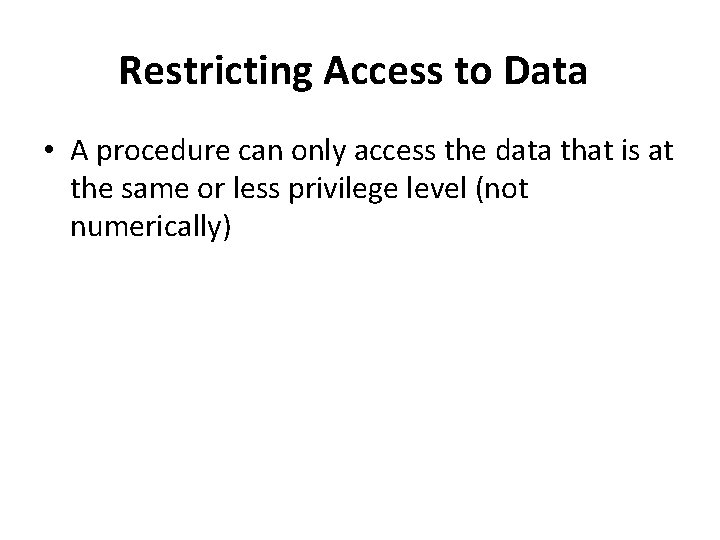 Restricting Access to Data • A procedure can only access the data that is