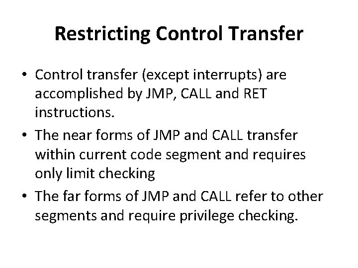 Restricting Control Transfer • Control transfer (except interrupts) are accomplished by JMP, CALL and
