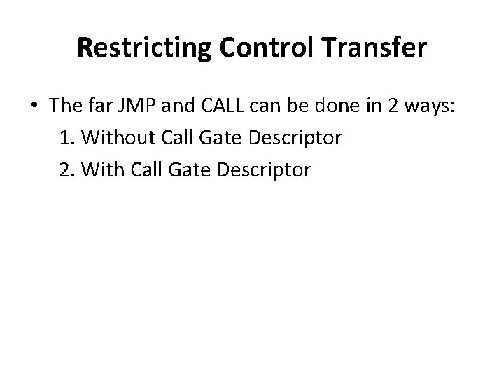 Restricting Control Transfer • The far JMP and CALL can be done in 2