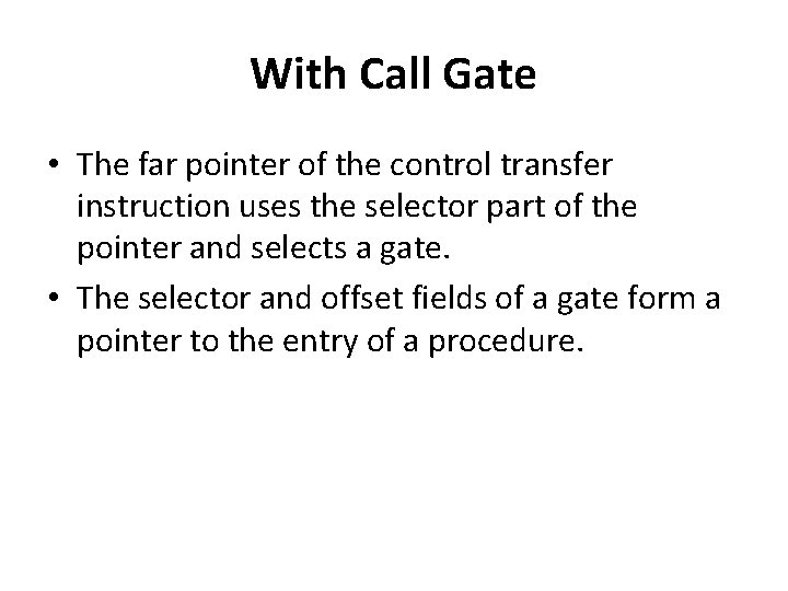 With Call Gate • The far pointer of the control transfer instruction uses the