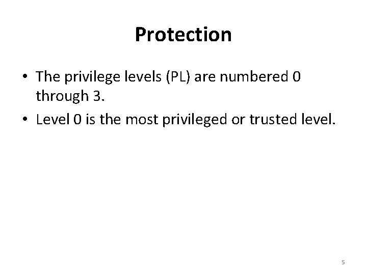 Protection • The privilege levels (PL) are numbered 0 through 3. • Level 0