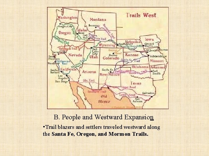 B. People and Westward Expansion • Trail blazers and settlers traveled westward along the