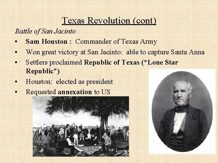 Texas Revolution (cont) Battle of San Jacinto • Sam Houston : Commander of Texas