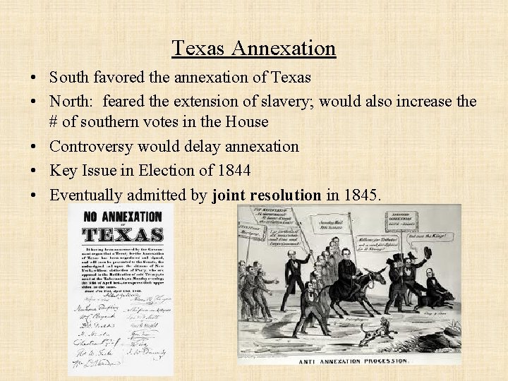 Texas Annexation • South favored the annexation of Texas • North: feared the extension