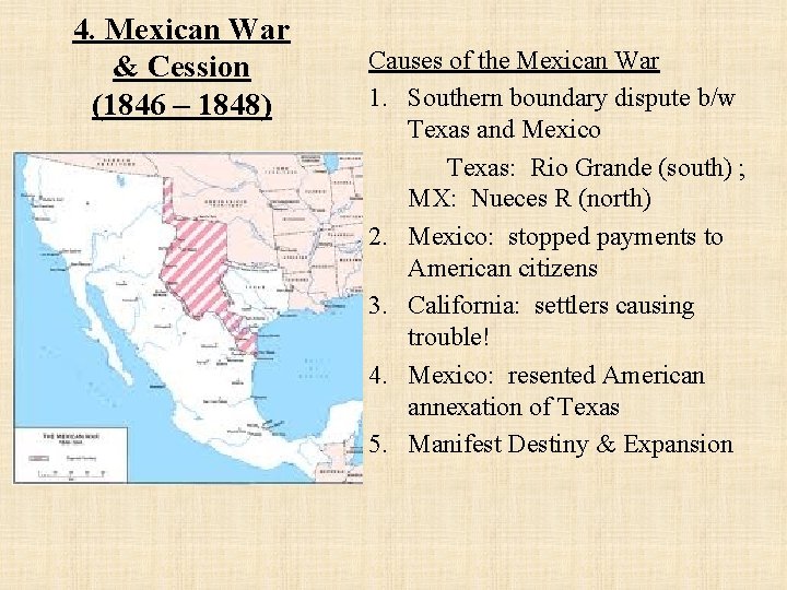 4. Mexican War & Cession (1846 – 1848) Causes of the Mexican War 1.