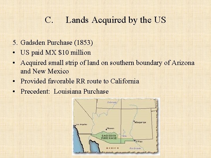 C. Lands Acquired by the US 5. Gadsden Purchase (1853) • US paid MX