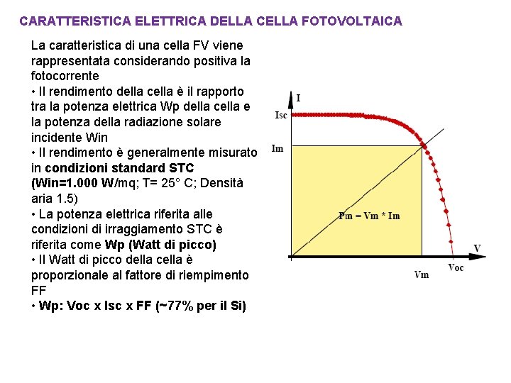 CARATTERISTICA ELETTRICA DELLA CELLA FOTOVOLTAICA La caratteristica di una cella FV viene rappresentata considerando