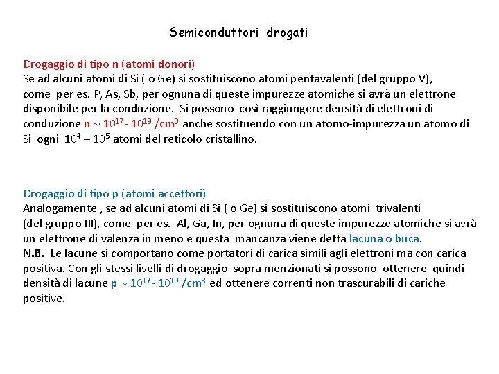 Semiconduttori drogati Drogaggio di tipo n (atomi donori) Se ad alcuni atomi di Si