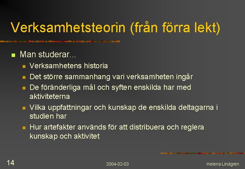 Verksamhetsteorin (från förra lekt) n Man studerar. . . n n n 14 Verksamhetens