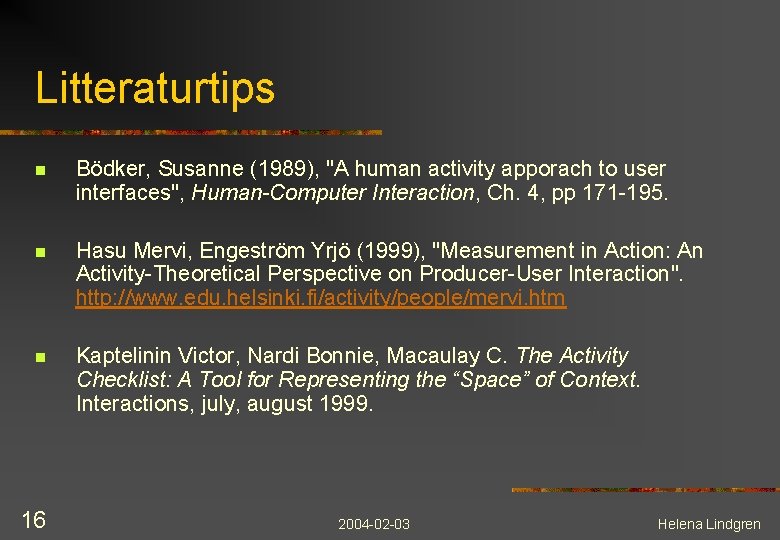 Litteraturtips n Bödker, Susanne (1989), "A human activity apporach to user interfaces", Human-Computer Interaction,