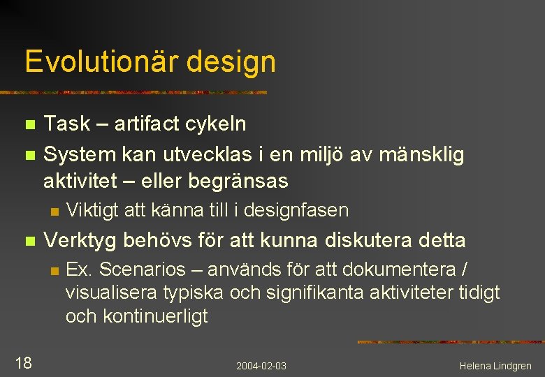 Evolutionär design n n Task – artifact cykeln System kan utvecklas i en miljö