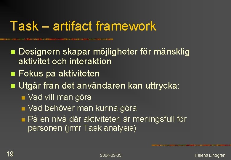 Task – artifact framework n n n Designern skapar möjligheter för mänsklig aktivitet och