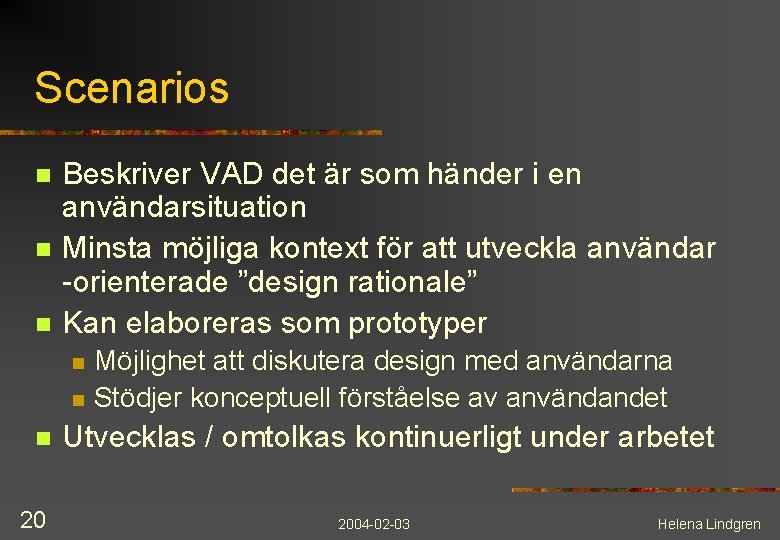 Scenarios n n n Beskriver VAD det är som händer i en användarsituation Minsta