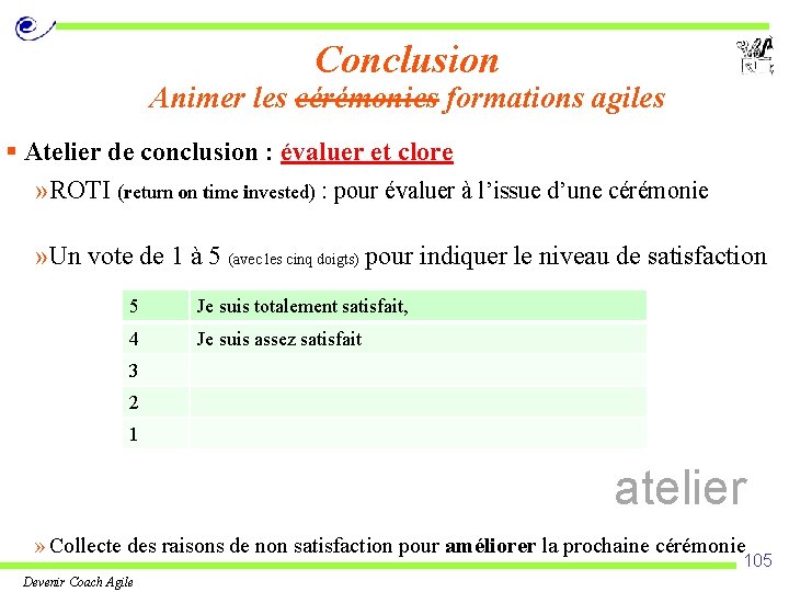 Conclusion Animer les cérémonies formations agiles § Atelier de conclusion : évaluer et clore