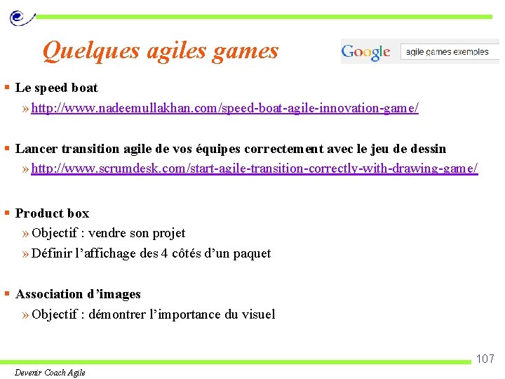 Quelques agiles games § Le speed boat » http: //www. nadeemullakhan. com/speed-boat-agile-innovation-game/ § Lancer