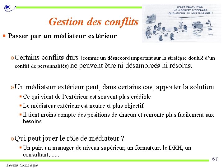 Gestion des conflits § Passer par un médiateur extérieur » Certains conflits durs (comme