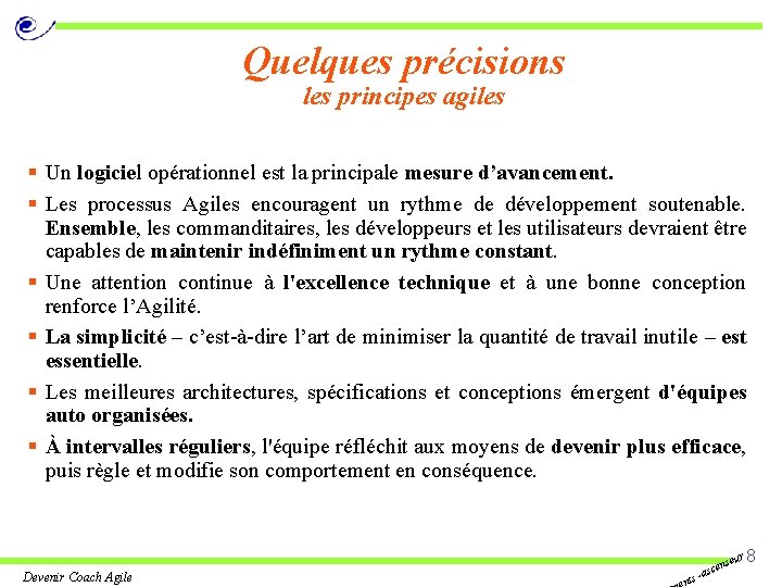 Quelques précisions les principes agiles § Un logiciel opérationnel est la principale mesure d’avancement.