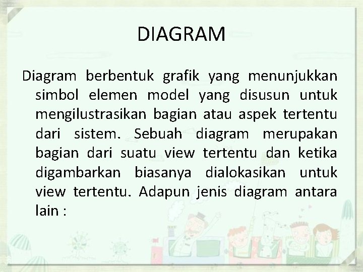 DIAGRAM Diagram berbentuk grafik yang menunjukkan simbol elemen model yang disusun untuk mengilustrasikan bagian