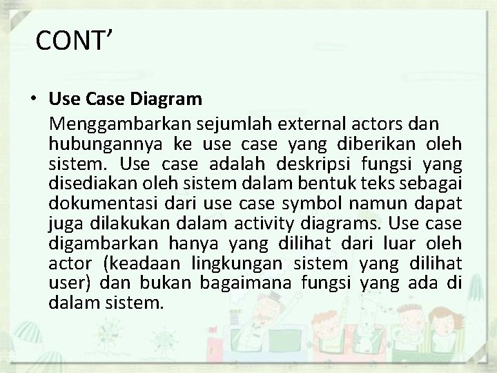 CONT’ • Use Case Diagram Menggambarkan sejumlah external actors dan hubungannya ke use case