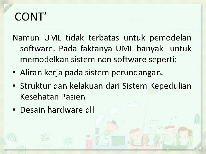 CONT’ Namun UML tidak terbatas untuk pemodelan software. Pada faktanya UML banyak untuk memodelkan