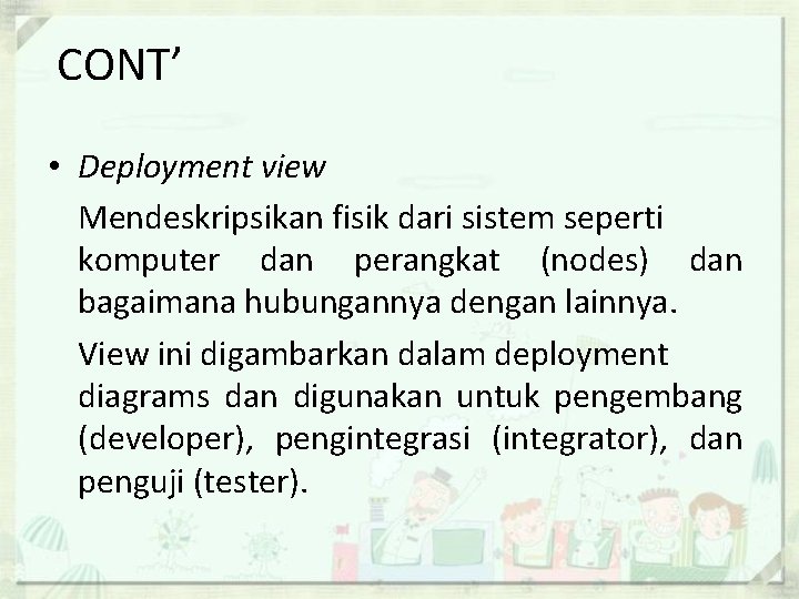 CONT’ • Deployment view Mendeskripsikan fisik dari sistem seperti komputer dan perangkat (nodes) dan