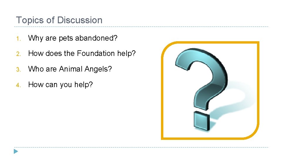 Topics of Discussion 1. Why are pets abandoned? 2. How does the Foundation help?