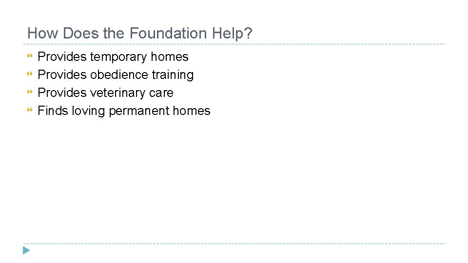 How Does the Foundation Help? Provides temporary homes Provides obedience training Provides veterinary care
