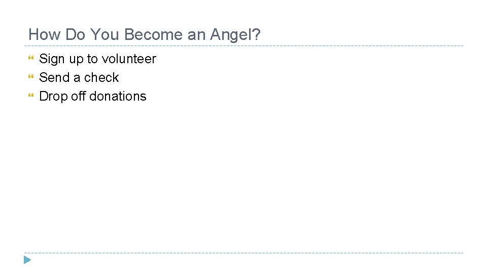 How Do You Become an Angel? Sign up to volunteer Send a check Drop