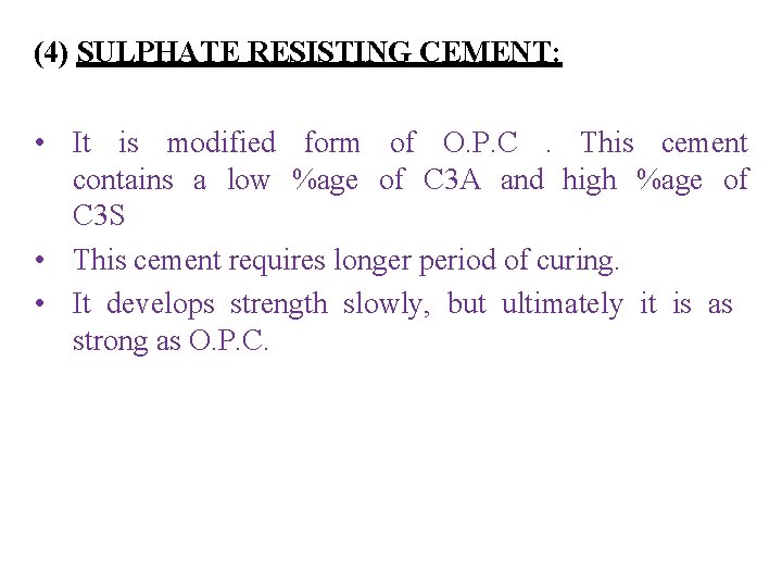 (4) SULPHATE RESISTING CEMENT: • It is modified form of O. P. C. This
