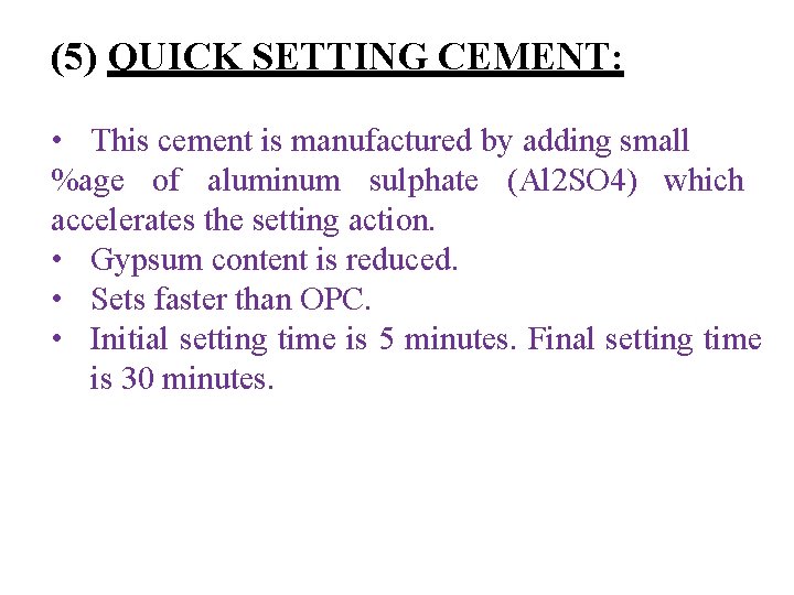 (5) QUICK SETTING CEMENT: • This cement is manufactured by adding small %age of