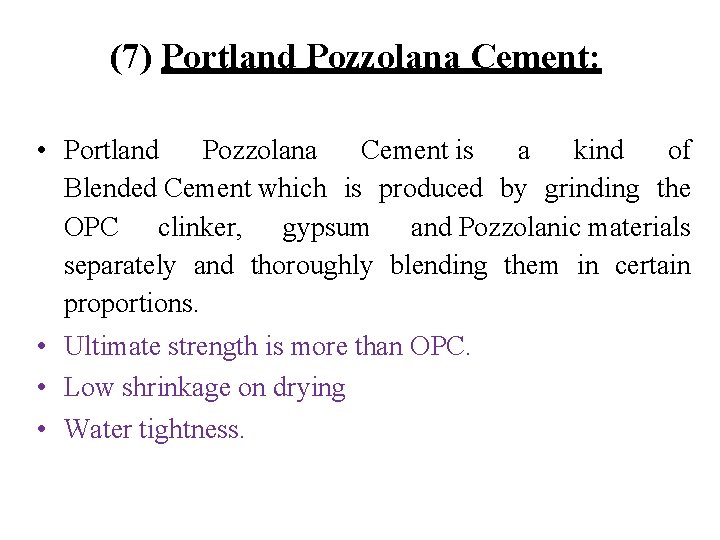 (7) Portland Pozzolana Cement: • Portland Pozzolana Cement is a kind of Blended Cement