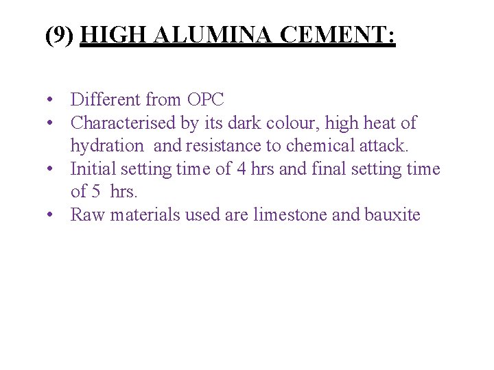 (9) HIGH ALUMINA CEMENT: • Different from OPC • Characterised by its dark colour,