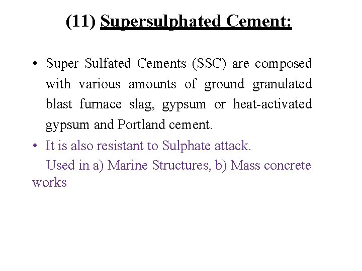 (11) Supersulphated Cement: • Super Sulfated Cements (SSC) are composed with various amounts of