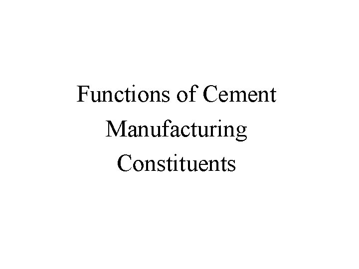 Functions of Cement Manufacturing Constituents 