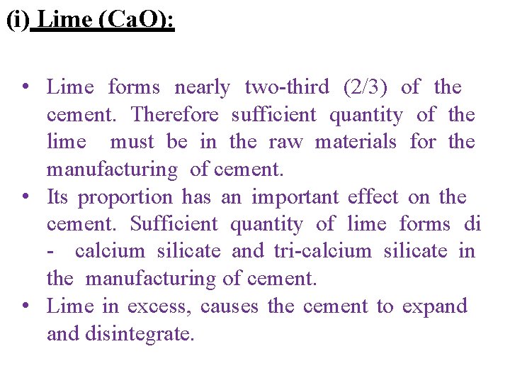 (i) Lime (Ca. O): • Lime forms nearly two-third (2/3) of the cement. Therefore