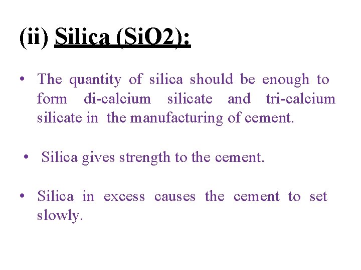 (ii) Silica (Si. O 2): • The quantity of silica should be enough to