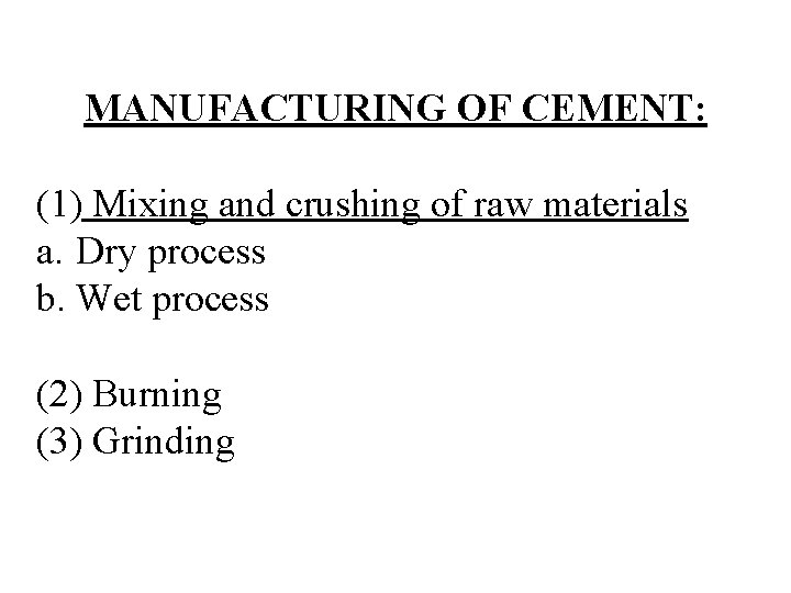 MANUFACTURING OF CEMENT: (1) Mixing and crushing of raw materials a. Dry process b.