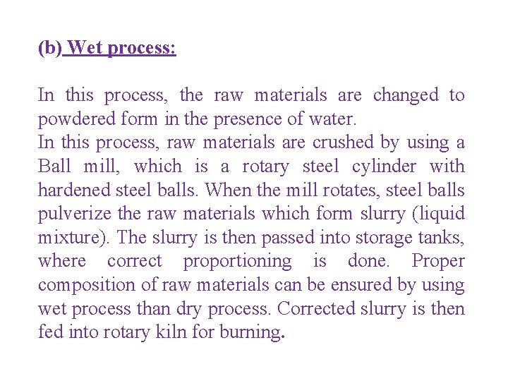 (b) Wet process: In this process, the raw materials are changed to powdered form