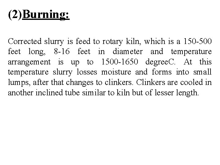 (2)Burning: Corrected slurry is feed to rotary kiln, which is a 150 -500 feet