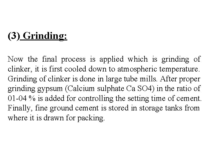 (3) Grinding: Now the final process is applied which is grinding of clinker, it
