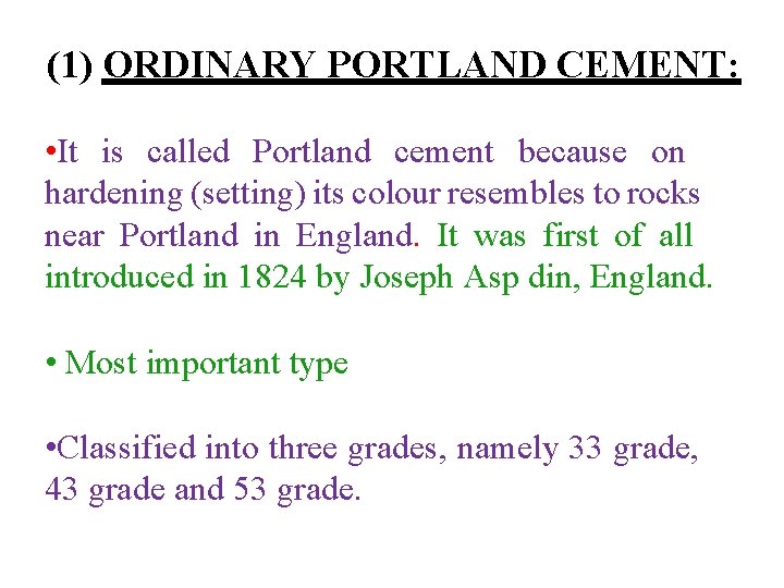 (1) ORDINARY PORTLAND CEMENT: • It is called Portland cement because on hardening (setting)