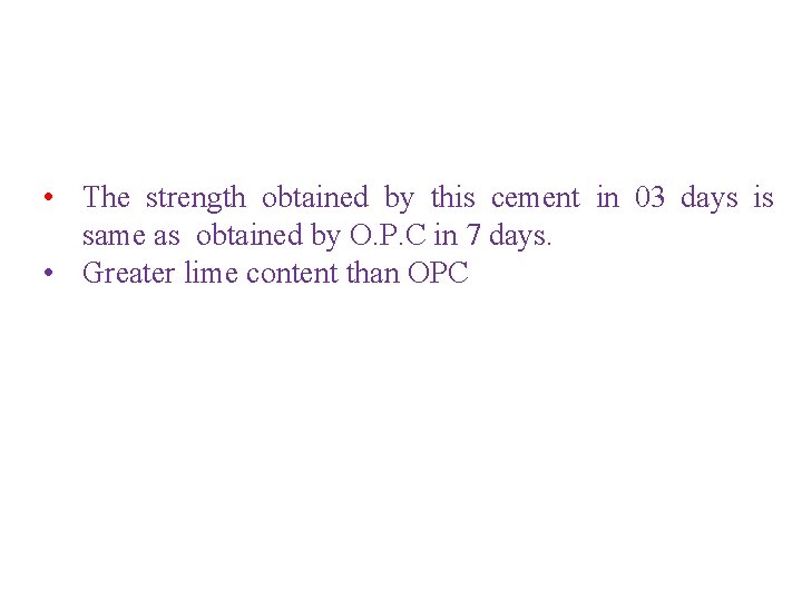  • The strength obtained by this cement in 03 days is same as