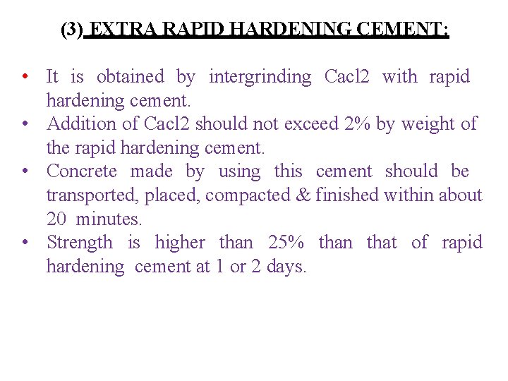 (3) EXTRA RAPID HARDENING CEMENT: • It is obtained by intergrinding Cacl 2 with